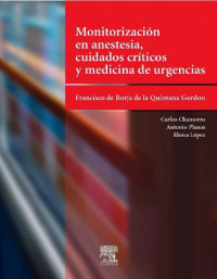 Francisco de Borja de la Quintana Gordon, Carlos Chamorro, Antonio Planas and Eloísa López (Eds.) — Monitorización en Anestesia, Cuidados Críticos y Medicina de Urgencias
