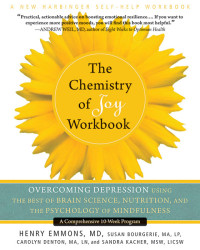 Henry Emmons et al. — The Chemistry of Joy Workbook: Overcoming Depression Using the Best of Brain Science, Nutrition, and the Psychology of Mindfulnes