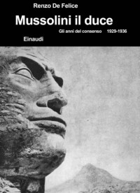 Renzo De Felice — Mussolini e il fascismo. Mussolini il duce. Gli anni del consenso 1929-1936