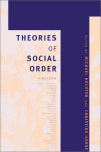 Michael Hechter, Christine Horne (editors) — Theories of Social Order: A Reader