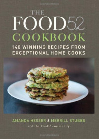 Amanda Hesser — The Food52 Cookbook: 140 Winning Recipes from Exceptional Home Cooks