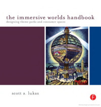 Scott Lukas — The Immersive Worlds Handbook: Designing Theme Parks and Consumer Spaces