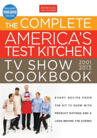 The Editors at America's Test Kitchen — The Complete America's Test Kitchen TV Show Cookbook: 2001-2013