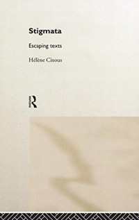 Cixous, Hélène — Stigmata : escaping texts