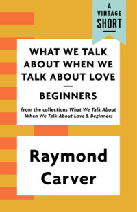  Raymond Carver — What we talk about when we talk About love and Beginners