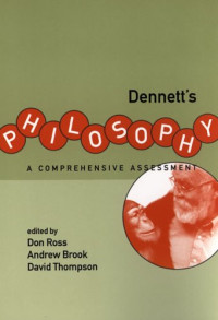 Don Ross, Andrew Brook, David Thompson — Dennett's Philosophy: A Comprehensive Assessment