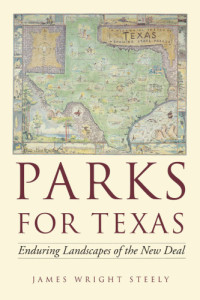 Steely, James Wright — Parks for Texas: enduring landscapes of the new deal