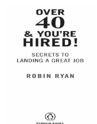 Ryan, Robin — Over 40 & you're hired!: secrets to landing a great job
