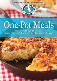 Gooseberry Patch — One-pot meals: flavor without the fuss ... home-cooked dinners your family will love