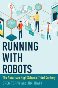 Greg Toppo, Jim Tracy — Running with Robots: The American High School's Third Century