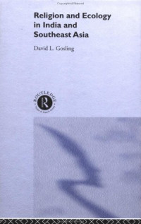 David L Gosling — Religion and Ecology in India and South East Asia