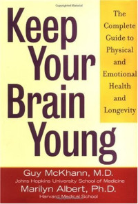 Guy M. McKhann, Marilyn Albert — Keep Your Brain Young: The Complete Guide to Physical and Emotional Health and Longevity