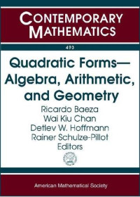 Ricardo Baeza, Wai Kiu Chan, Detlev W. Hoffmann, Rainer Schulze-Pillot (ed.) — Quadratic Forms--algebra, Arithmetic, and Geometry: Algebraic and Arithmetic Theory of Qudratic Forms, December 13 - 19, 2007 Frutillar, Chile