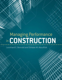 Leonhard E. Bernold, Simaan M. AbouRizk — Managing Performance in Construction