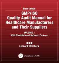 Leonard Steinborn — GMP/ISO quality audit manual for healthcare manufacturers and their suppliers : Volume 1, With checklists and software package