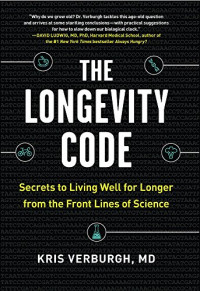 Kris Verburgh — The Longevity Code: Secrets to Living Well for Longer from the Front Lines of Science