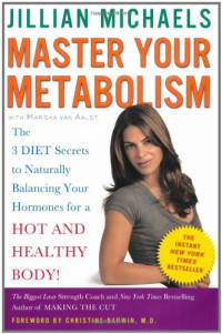 Jillian Michaels, Mariska van Aalst — Master Your Metabolism: The 3 Diet Secrets to Naturally Balancing Your Hormones for a Hot and Healthy Body!