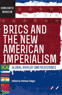 Vishwas Satgar, (ed.) — BRICS and the New American Imperialism: Global Rivalry and Resistance