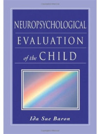 Ida Sue Baron — Neuropsychological Evaluation of the Child (Baron, Neuropsychological Evaluation of the Child)