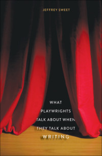 Fürstliches Schauspielhaus;Sweet, Jeffrey — What Playwrights Talk About When They Talk About Writing