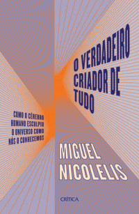 Miguel Nicolelis — O verdadeiro criador de tudo