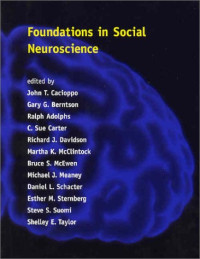 John T. Cacioppo, Gary G. Berntson, Ralph Adolphs, C. Sue Carter, Richard J. Davidson, Martha K. McClintock, Bruce S. McEwen, Michael J. Meaney, Daniel L. Schacter, Esther M. Sternberg, Stephen S. Suomi, Shelley E. Taylor — Foundations in Social Neuroscience (Social Neuroscience)