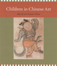 Ann Elizabeth Barrott Wicks — Children in Chinese Art