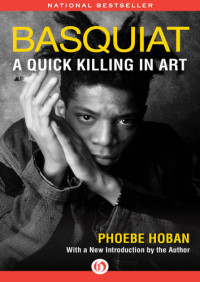 Basquiat, Jean-Michel;Hoban, Phoebe — Basquiat: a Quick Killing in Art