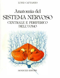 Luigi Cattaneo — ANATOMIA DEL SISTEMA NERVOSO CENTRALE E PERIFERICO DELL'UOMO