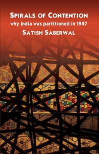 Satish Saberwal — Spirals of Contention: Why India was Partitioned in 1947