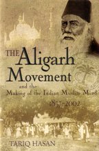 Tariq Hasan — The Aligarh Movement and the Making of the Indian Muslim Mind, 1857-2002