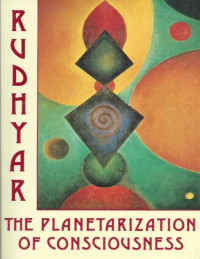 Dane Rudhyar — The Planetarization of Consciousness