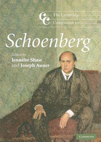 Jennifer Shaw, Joseph Auner — The Cambridge Companion to Schoenberg (Cambridge Companions to Music)