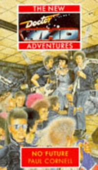 Paul Cornell — No Future (Doctor Who-the New Adventures)