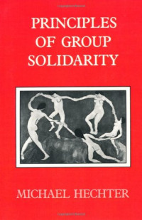 Michael Hechter — Principles of Group Solidarity (California Series on Social Choice and Political Economy)