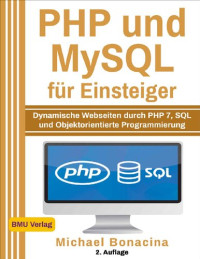 Michael Bonacina — PHP und MySQL für Einsteiger: Dynamische Webseiten durch PHP 7, SQL und Objektorientierte Programmierung