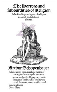 Arthur Schopenhauer & R. J. Hollingdale — The Horrors and Absurdities of Religion