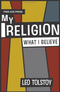 Tolstoy, Leo; Smith, Huntington; Tolstoy, Leo — My religion : what I believe