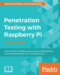 Michael McPhee, Jason Beltrame — Penetration Testing with Raspberry Pi