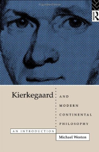 Michael Weston — Kierkegaard and Modern Continental Philosophy: An Introduction