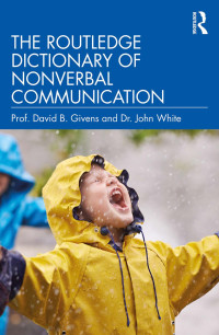 David B. Givens, John White — The Routledge Dictionary of Nonverbal Communication