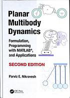 Nikravesh, Parviz E — Planar multibody dynamics: formulation, programming with MATLAB®, and applications