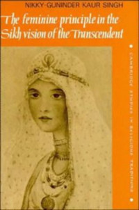 Nikky-Guninder Kaur Singh — The Feminine Principle in the Sikh Vision of the Transcendent