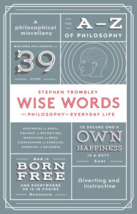 Stephen Trombley — Wise Words: The Philosophy of Everyday Life