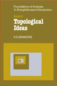 K.G. Binmore — The Foundations of Analysis: A Straightforward Introduction. Book 2 Topological Ideas