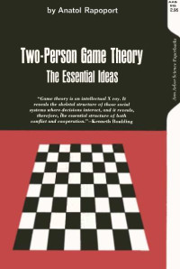 Anatol Rapoport — Two-Person Game Theory: The Essential Ideas