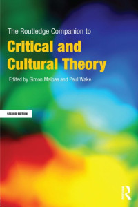 Paul Wake, Simon Malpas (eds.) — The Routledge Companion to Critical and Cultural Theory