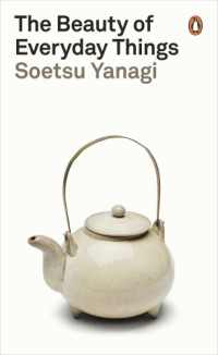 Yanagi, Soetsu — The Beauty of Everyday Things