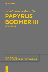 Daniel B. Sharp (editor) — Papyrus Bodmer III: An Early Coptic Version of the Gospel of John and Genesis 1-4:2