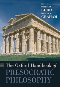 Patricia Curd; Daniel W. Graham (Eds.) — The Oxford Handbook of Presocratic Philosophy